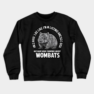 Wombat Shirt, Wombat Gifts, I Might Look Like I'm Listening to you but In My Head I'm Thinking About Wombats, Wombat Enthusiast Present Crewneck Sweatshirt